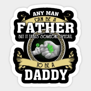 Any Man Can Be A Father But It Takes Someone Special To Be A Daddy Sticker